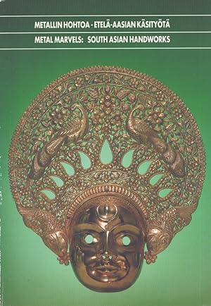 Metallin hohtoa : Etelä-Aasian käsityötä = Metal Marvels : South Asian Handworks