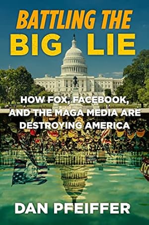 Imagen del vendedor de Battling the Big Lie: How Fox, Facebook, and the Maga Media Are Destroying America a la venta por WeBuyBooks