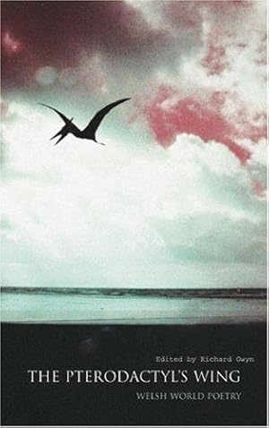 Bild des Verkufers fr The Pterodactyl's Wing: Welsh World Poetry zum Verkauf von WeBuyBooks