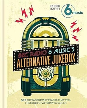 Imagen del vendedor de BBC Radio 6 Music's Alternative Jukebox: 500 Extraordinary Tracks That Tell the Story of Alternative Music a la venta por WeBuyBooks