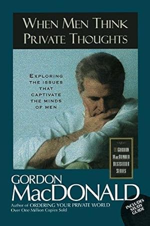 Seller image for When Men Think Private Thoughts Exploring The Issues That Captivate The Minds Of Men (Gordon MacDonald Bestseller Series) for sale by WeBuyBooks
