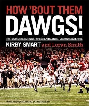 Seller image for How 'bout Them Dawgs! : The Inside Story of Georgia Football's 2021 National Championship Season for sale by GreatBookPricesUK