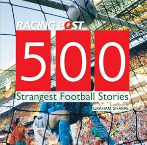 Immagine del venditore per 500 Strangest Football Stories (Racing Post) venduto da WeBuyBooks