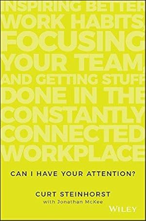 Image du vendeur pour Can I Have Your Attention?: Inspiring Better Work Habits, Focusing Your Team, and Getting Stuff Done in the Constantly Connected Workplace mis en vente par WeBuyBooks