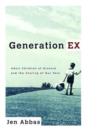 Bild des Verkufers fr Generation Ex: Adult Children of Divorce and the Healing of Our Pain zum Verkauf von WeBuyBooks