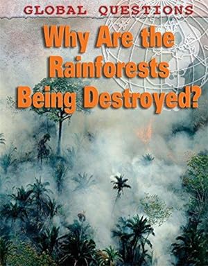 Image du vendeur pour Global Questions: Why Are the Rainforests Being Destroyed? mis en vente par WeBuyBooks