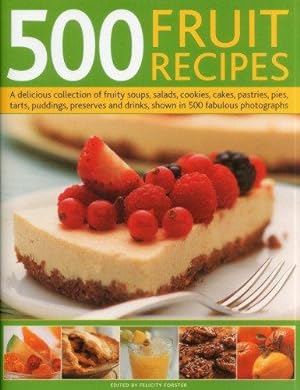 Bild des Verkufers fr 500 Fruit Recipes: A Delicious Collection of Fruity Soups, Salads, Cookies, Cakes, Pastries, Pies, Tarts, Puddings, Preserves and Drinks, Shown in 500 Fabulous Photographs zum Verkauf von WeBuyBooks