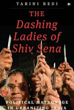 Seller image for The Dashing Ladies of Shiv Sena: Political Matronage in Urbanizing India [Hardcover ] for sale by booksXpress