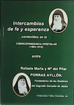 Image du vendeur pour Intercambios de fe y esperanza, contenidos en la correspondencia epistolar (1903-1916) entre Rafaela Mara y M del Pilar Porras Aylln, Fundadoras de las Esclavas del sagrado Corazn de Jess. mis en vente par Librera y Editorial Renacimiento, S.A.