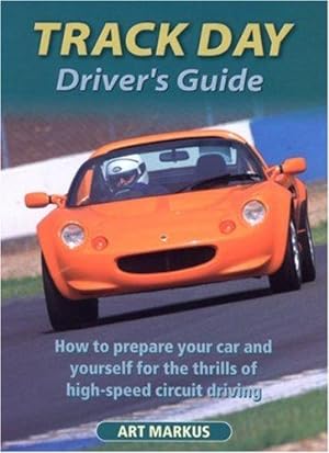 Immagine del venditore per Track Day Driver's Guide: How to Prepare Your Car and Yourself for the Thrills of High-speed Circuit Driving venduto da WeBuyBooks