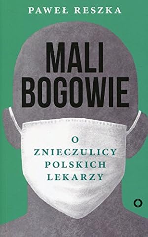 Image du vendeur pour Mali bogowie: O znieczulicy polskich lekarzy mis en vente par WeBuyBooks