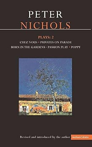 Seller image for Nichols Plays: 2: Chez Nous; Privates on Parade; Born in the Gardens; Passion Play; Poppy: Vol 2 (Contemporary Dramatists) for sale by WeBuyBooks