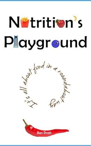 Image du vendeur pour Nutrition's Playground: It's All About Food in a Roundabout Way mis en vente par WeBuyBooks