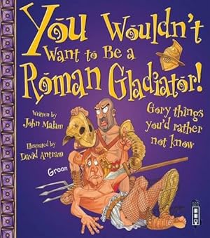 Bild des Verkufers fr You Wouldn't Want to Be a Roman Gladiator! zum Verkauf von WeBuyBooks