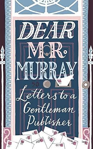 Bild des Verkufers fr Dear Mr Murray: Letters to a Gentleman Publisher zum Verkauf von WeBuyBooks
