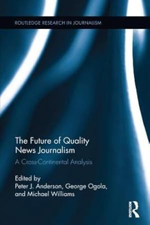 Seller image for The Future of Quality News Journalism: A Cross-Continental Analysis (Routledge Research in Journalism) [Paperback ] for sale by booksXpress