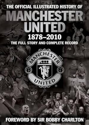 Seller image for The Official Illustrated History of Manchester United 1878-2010: The Full Story and Complete Record (MUFC) for sale by WeBuyBooks