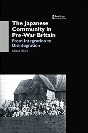 Seller image for The Japanese Community in Pre-War Britain: From Integration to Disintegration by Itoh, Keiko [Paperback ] for sale by booksXpress