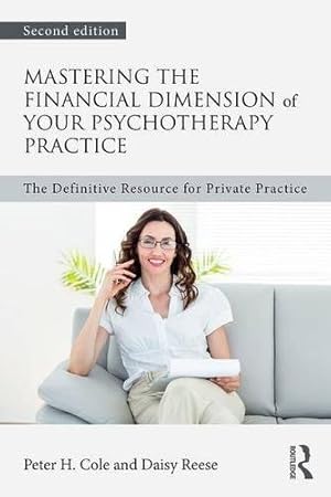 Image du vendeur pour Mastering the Financial Dimension of Your Psychotherapy Practice: The Definitive Resource for Private Practice by Cole, Peter H., Reese, Daisy [Paperback ] mis en vente par booksXpress