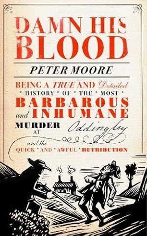 Seller image for Damn His Blood: Being a True and Detailed History of the Most Barbarous and Inhumane Murder at Oddingley and the Quick and Awful Retribution for sale by WeBuyBooks