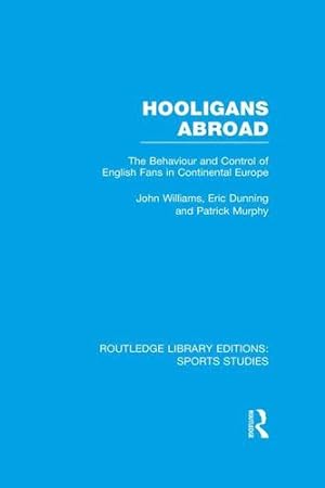 Imagen del vendedor de Hooligans Abroad (RLE Sports Studies): The Behaviour and Control of English Fans in Continental Europe (Routledge Library Editions: Sports Studies) by Williams, John M., Dunning, Eric, Murphy, Patrick J. [Paperback ] a la venta por booksXpress