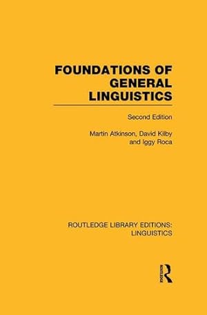 Seller image for Foundations of General Linguistics (Routledge Library Editions: Linguistics) by Atkinson, Martin, Roca, Iggy, Kilby, David [Paperback ] for sale by booksXpress