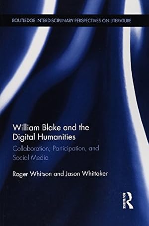 Imagen del vendedor de William Blake and the Digital Humanities: Collaboration, Participation, and Social Media (Routledge Interdisciplinary Perspectives on Literature) by Whitson, Roger, Whittaker, Jason [Paperback ] a la venta por booksXpress