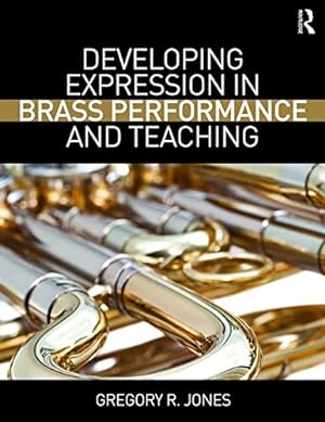 Seller image for Developing Expression in Brass Performance and Teaching by Jones, Gregory R. [Paperback ] for sale by booksXpress
