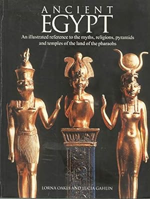 Bild des Verkufers fr Ancient Egypt: An Illustrated Reference to the Myths, Religions, Pyramids and Temples of the Land of the Pharaohs zum Verkauf von WeBuyBooks