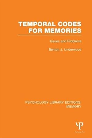 Seller image for Temporal Codes for Memories (PLE: Memory): Issues and Problems (Psychology Library Editions: Memory) by Underwood, Benton J. [Paperback ] for sale by booksXpress