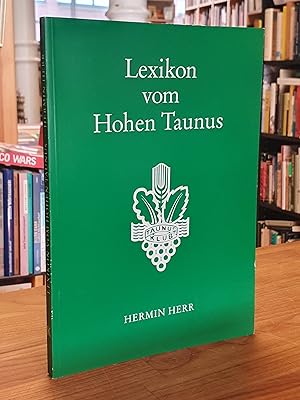 Lexikon vom Hohen Taunus : Berge, Wege, Wälder, Geschichte,