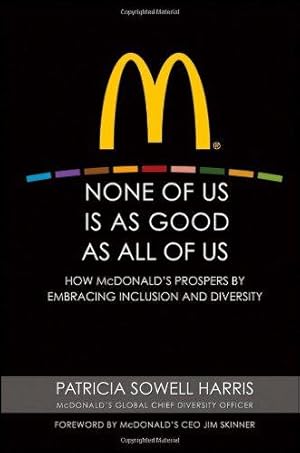 Immagine del venditore per None of Us is As Good As All of Us: How McDonald's Prospers by Embracing Inclusion and Diversity venduto da WeBuyBooks