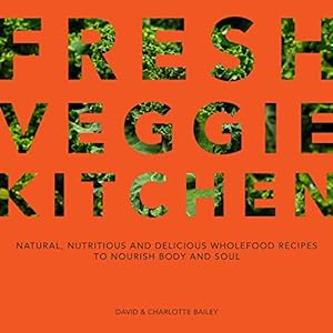 Seller image for Fresh Veggie Kitchen: Natural, nutritious and delicious wholefood recipes to nourish body and soul for sale by WeBuyBooks