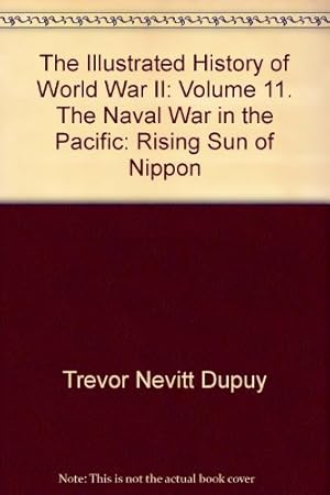 Bild des Verkufers fr The Illustrated History of World War II Volume 11, The Naval War in the Pacific: Rising Sun of Nippon zum Verkauf von WeBuyBooks