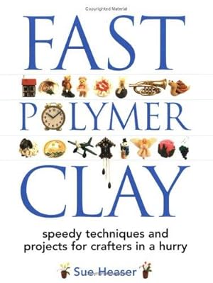 Imagen del vendedor de Fast Polymer Clay: Speedy Techniques and Projects for Crafters in a Hurry a la venta por WeBuyBooks