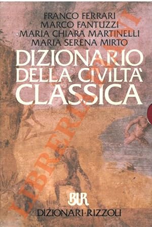 Dizionario della civiltà classica. Autori, opere letterarie, miti, istituzioni civili, religiose ...