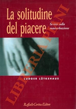 Bild des Verkufers fr La solitudine del piacere. Scritti sulla masturbazione. zum Verkauf von Libreria Piani