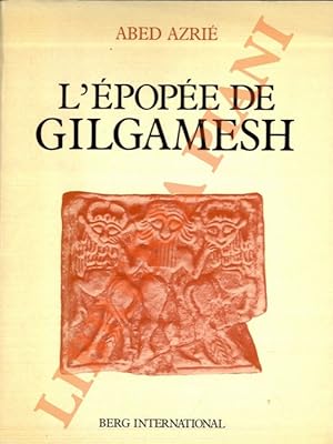 L'épopée de Gilgamesh. Texte établi d'après les fragments sumériens, babyloniens, assyriens, hitt...