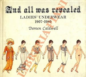 And all was revealed. Ladies' Underwear. 1907-1980.