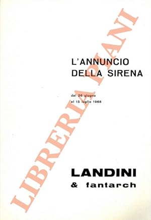 Bild des Verkufers fr Landini & Fantarch: L'annuncio della sirena. Dal 26 giugno al 15 luglio 1968. zum Verkauf von Libreria Piani