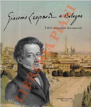 Giacomo Leopardi e Bologna. Libri, immagini e documenti.