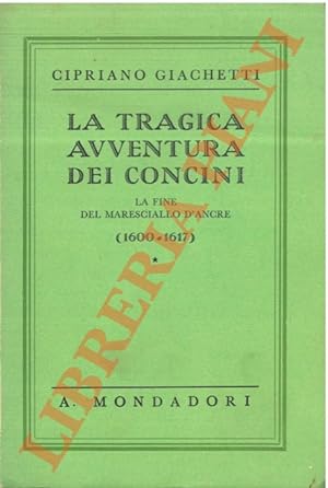 Imagen del vendedor de La tragica avventura dei Concini. La fine del maresciallo d'Ancre (1600-1617). a la venta por Libreria Piani