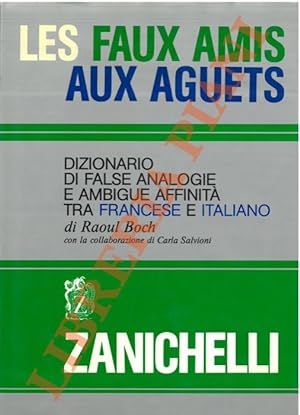 Les faux amis aux aguets. Dizionario di false analogie e ambigue affinità tra francese e italiano.