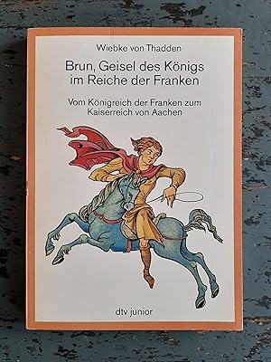 Bild des Verkufers fr Brun, Geisel des Knigs im Reiche der Franken - Vom Knigreich der Franken zum Kaiserreich von Aachen zum Verkauf von Versandantiquariat Cornelius Lange