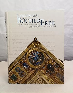 Seller image for Lebendiges Bchererbe. Skularisation, Mediatisierung und die Bayerische Staatsbibliothek. eine Ausstellung der Bayerischen Staatsbibliothek, Mnchen, 7. November 2003 - 30. Januar 2004 ; [dieses Buch erscheint anlsslich der Ausstellung "Lebendiges Bchererbe. Skularisation, Mediatisierung und die Bayerische Staatsbibliothek"].BSB, Bayerische Staatsbibliothek. [Ausstellung und Katalog: Cornelia Jahn und Dieter Kudorfer. Red.: Dieter Kudorfer] / Bayerische Staatsbibliothek: Ausstellungskataloge ; Nr. 74 for sale by Antiquariat Bler