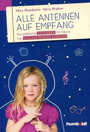 Alle Antennen auf Empfang. Der praktische Ratgeber für Eltern von hochsensiblen Kindern