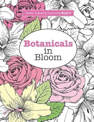 Imagen del vendedor de Really RELAXING Colouring Book 3: Botanicals in Bloom: A Fun, Floral Colouring Adventure: Volume 3 (Really RELAXING Colouring Books) a la venta por WeBuyBooks