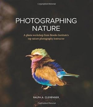 Seller image for Photographing Nature: A photo workshop from Brooks Institute's top nature photography instructor for sale by WeBuyBooks