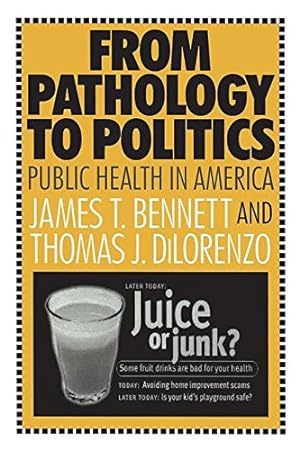 Image du vendeur pour From Pathology to Politics: Public Health in America by Bennett, James T., DiLorenzo, Thomas J. [Paperback ] mis en vente par booksXpress