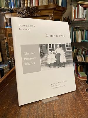 Bild des Verkufers fr Die vier Pressmar-Tchter : Spurensuche(n) - Internationaler Frauentag. Vortrag am 15. Mrz 2008 im Kulturhaus Schloss Grosslaupheim zum Verkauf von Antiquariat an der Stiftskirche